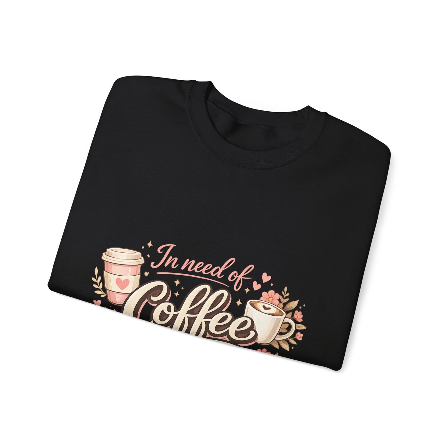 Coffee Crewneck Sweatshirt — "In Need of Coffee" Cozy Graphic Pullover