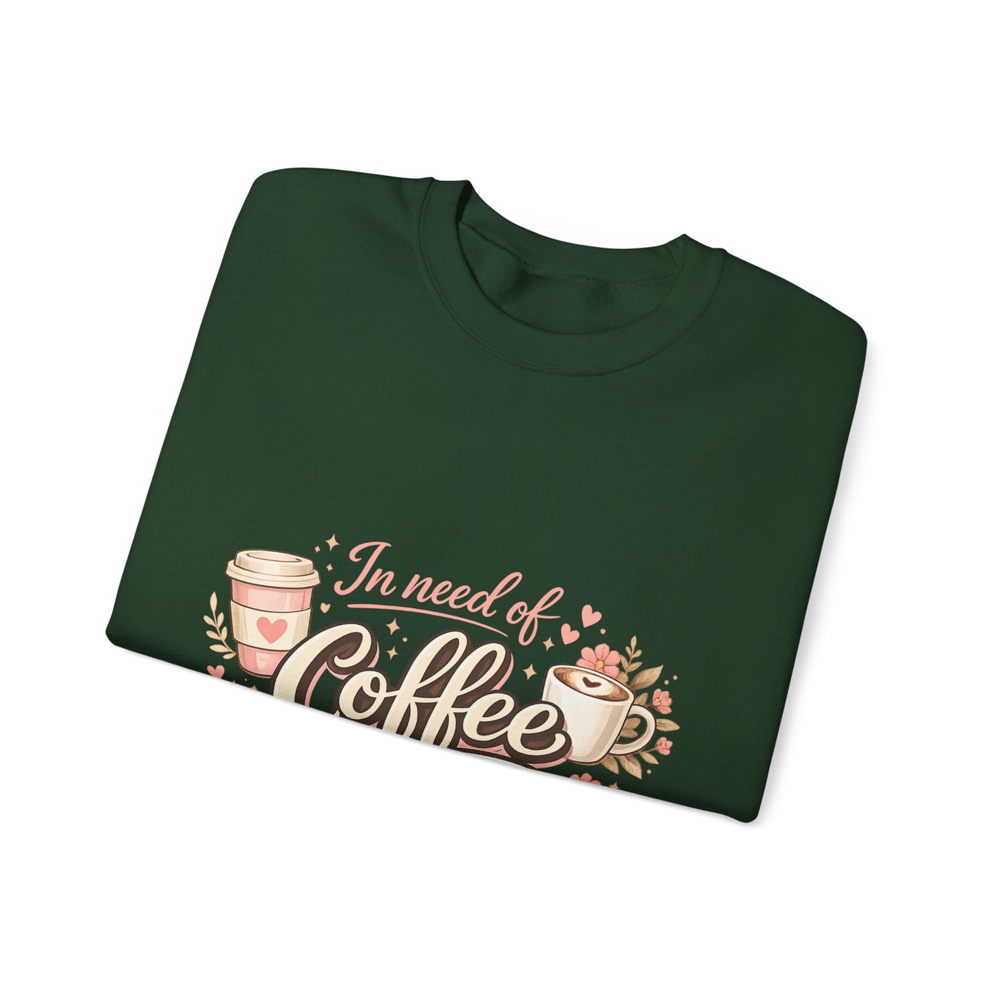 Coffee Crewneck Sweatshirt — "In Need of Coffee" Cozy Graphic Pullover