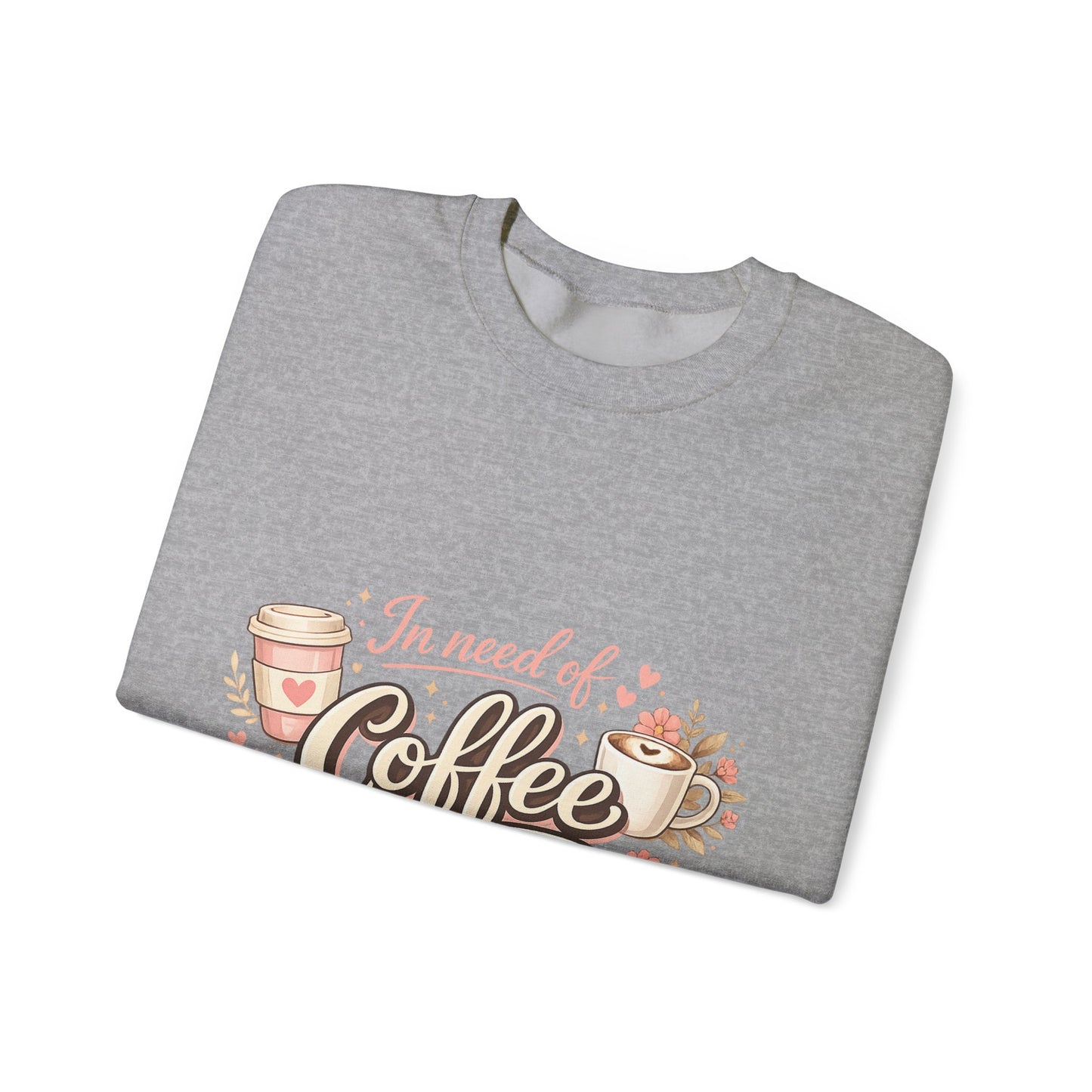 Coffee Crewneck Sweatshirt — "In Need of Coffee" Cozy Graphic Pullover