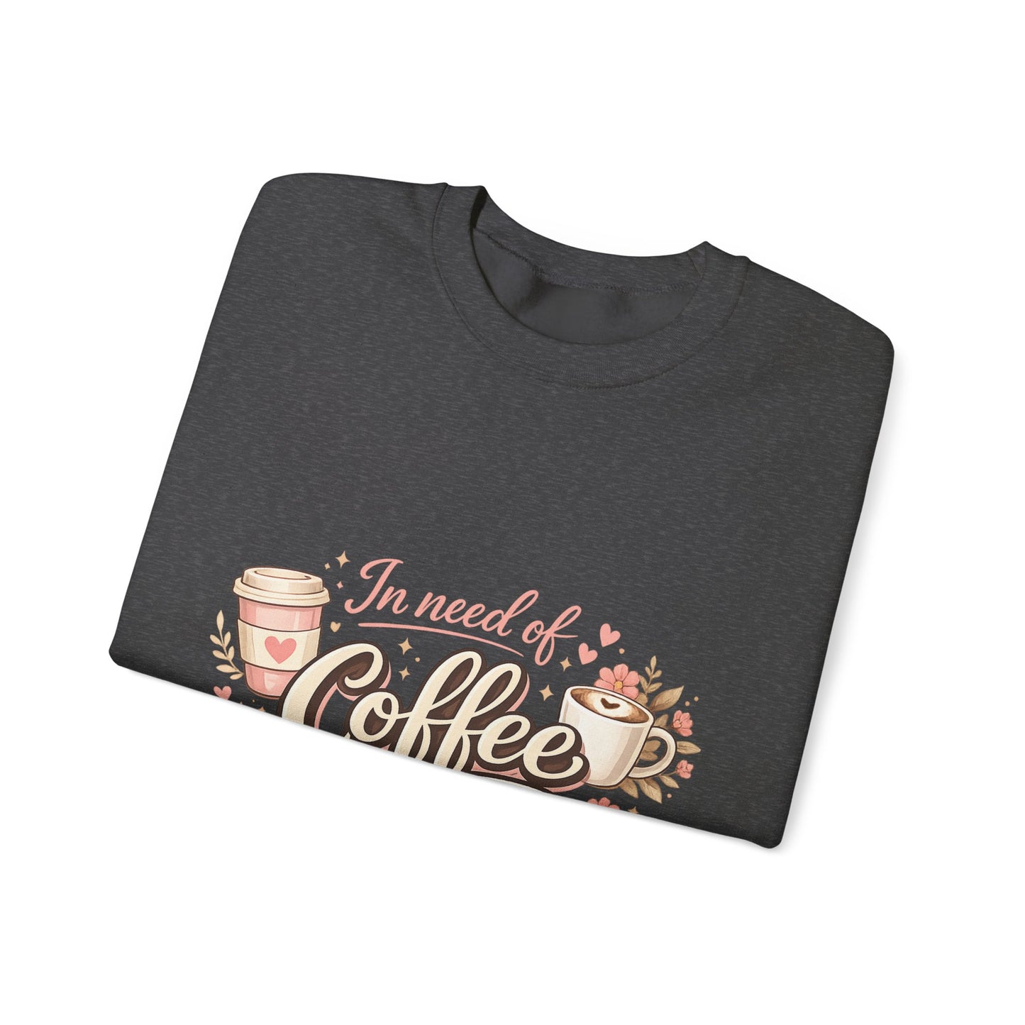 Coffee Crewneck Sweatshirt — "In Need of Coffee" Cozy Graphic Pullover